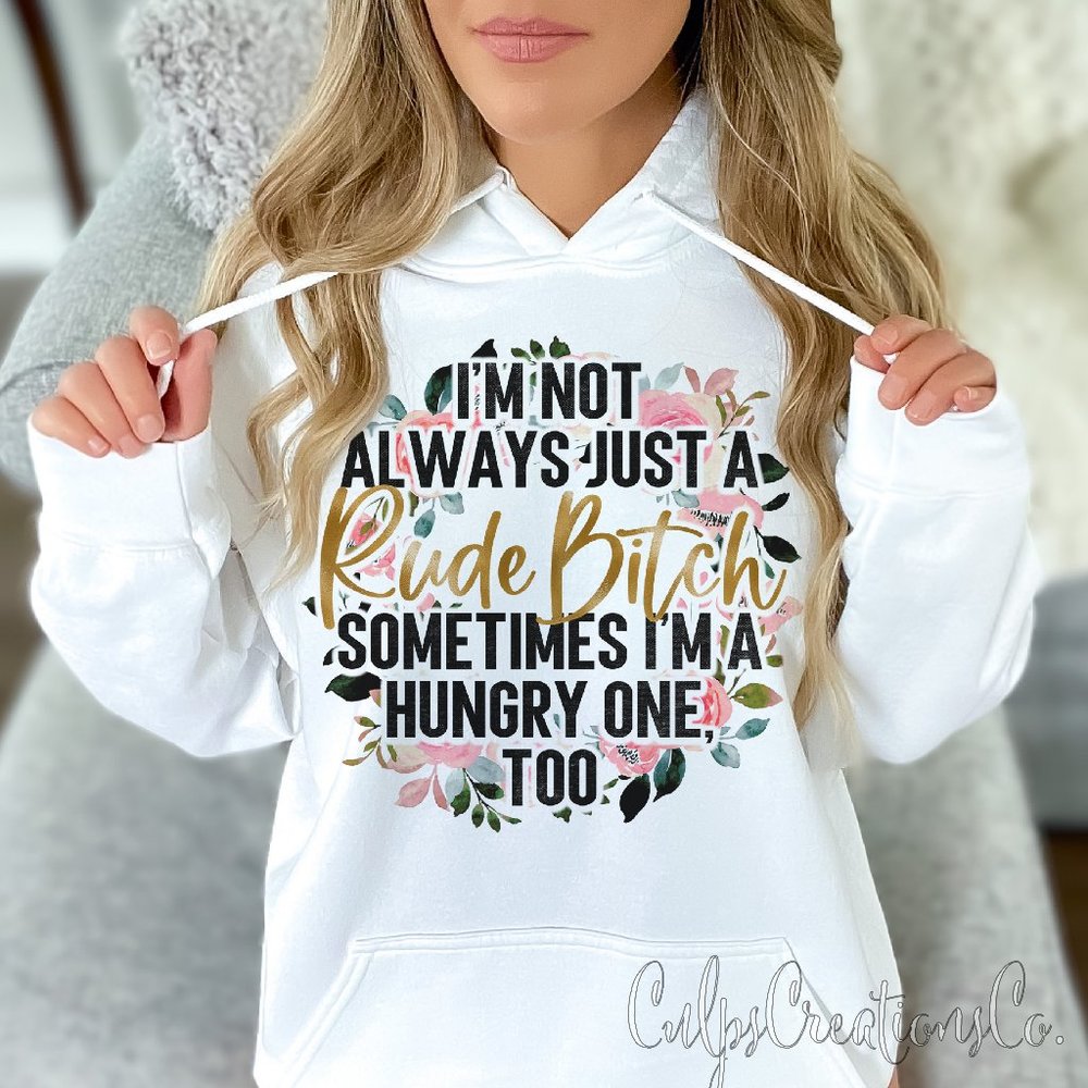 I'm not always a rude b*tch sometimes I'm a hungry one too womens hoodie